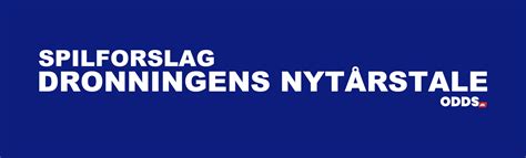 spil på dronningens nytårstale|Spilforslag: Dronningens Nytårstale 2023 – Odds.dk.